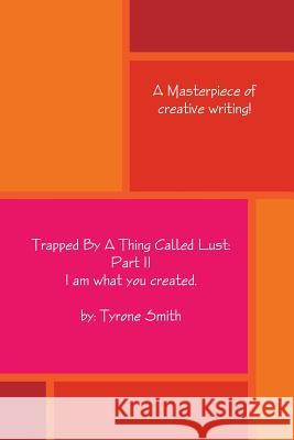 Trapped By A Thing Called Lust: Part 2 Tyrone Smith 9781304273604 Lulu.com