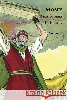 Moses - Bible Stories in Poetry - Volume 3 Author Naomi Allen 9781304275356