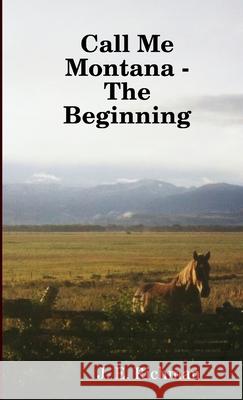 Call Me Montana -- The Beginning J. E. Richman 9781304277459 Lulu.com