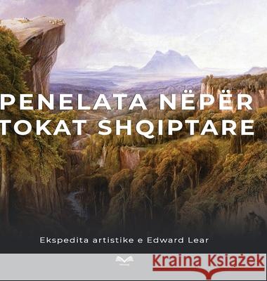 Penelata n?p?r tokat shqiptare: Ekspedita artistike e Edward Lear Jonathan Bristow Edward Lear 9781304279231