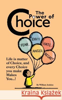 The Power of Choice William Jenkins 9781304285966 Lulu.com