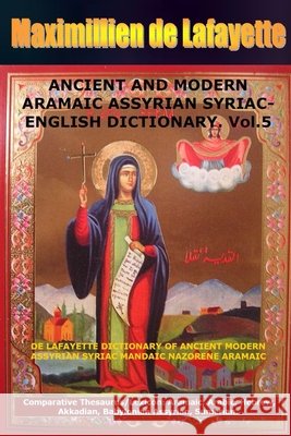 ANCIENT AND MODERN ARAMAIC ASSYRIAN SYRIAC-ENGLISH DICTIONARY. Vol. 5 Maximillien D 9781304286703 Lulu.com