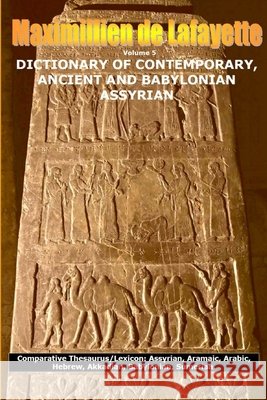 Vol. 5. DICTIONARY OF CONTEMPORARY, ANCIENT AND BABYLONIAN ASSYRIAN Maximillien D 9781304287632 Lulu.com