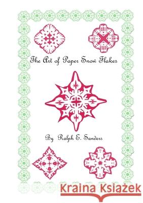 The Art of Paper Snowflakes Ralph Sanders 9781304292063
