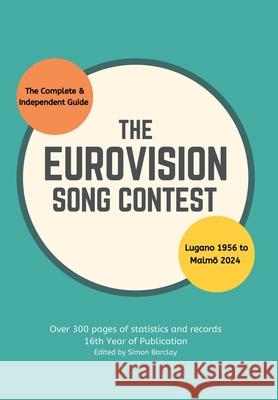 The Complete & Independent Guide to the Eurovision Song Contest 2024 Simon Barclay 9781304294456 Lulu.com