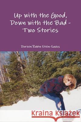 Up with the Good, Down with the Bad - Two Stories Doreen Rubin Stein-Sacks 9781304295026 Lulu.com