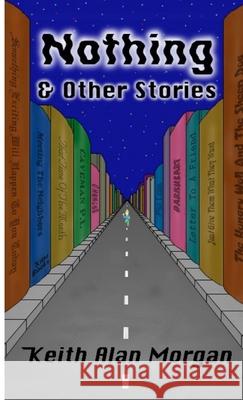 Nothing And Other Stories Keith Alan Morgan 9781304300041