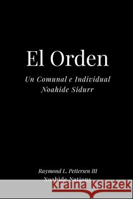 El Orden: Un Noahide Sidur comunal e individual Raymond L., III Pettersen 9781304300102