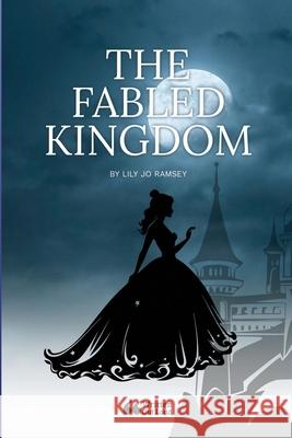 The Fabled Kingdom Lily Jo Ramsey Written Ou 9781304305411 Lulu.com