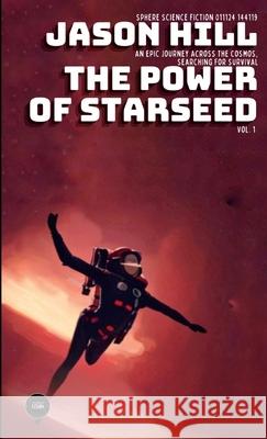 The Power of Starseed: Vol. 1 Jason Hill 9781304309068 Lulu.com