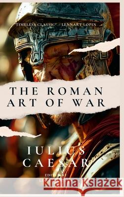 The Roman Art Of War Julius Caesar Leo Fortis Agrippa 9781304310200 Lulu.com