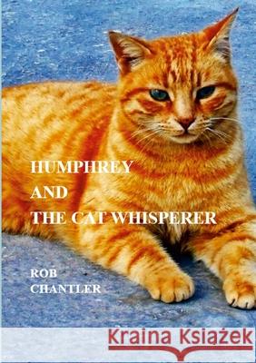 Humphrey and the Cat Whisperer Rob Chantler 9781304310996