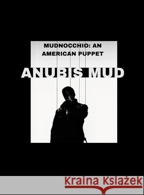 Mudnocchio: An American Puppet Anubis Mud 9781304313706 Lulu.com