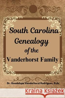 South Carolina Genealogy of the Vanderhorst Family Guadalupe Vanderhors 9781304316417 Lulu.com
