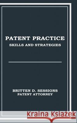 Patent Practice Skills & Strategies Britten Sessions 9781304317698