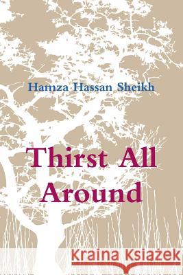 Thirst All Around Hamza Hassan Sheikh 9781304318398