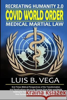 COVID World Order: Medical Martial Law Luis Vega 9781304323248 Lulu.com