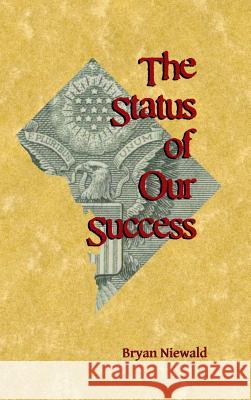 The Status of Our Success Bryan Niewald 9781304325044 Lulu.com