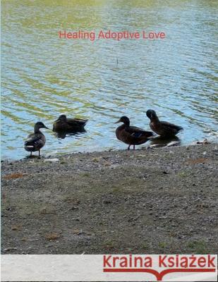 Healing Adoptive Love Selena Millman Selena Millman 9781304325082 Lulu.com