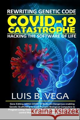 COVID-19 Catastrophe: Hacking the Software of Life Luis Vega 9781304325297 Lulu.com