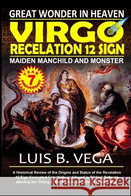 Virgo Revelation 12 Sign: Great Wonder in Heaven Luis Vega 9781304327499