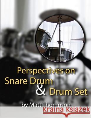 Perspective on Snare Drum & Drum Set Matt Thompson 9781304327680