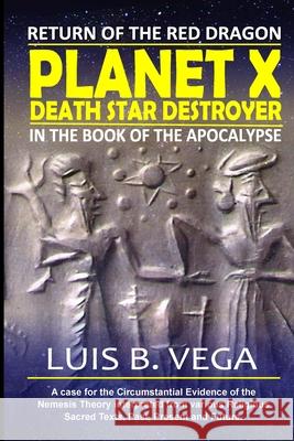 Planet X Death Star Destroyer: Return of the Red Dragon Luis Vega 9781304327789