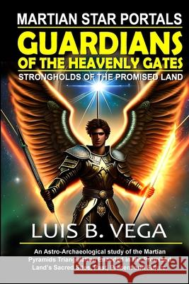 Guardians of the Heavenly Gates: Martian Star Portals Luis Vega 9781304329332