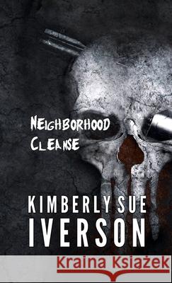 Neighborhood Cleanse Kimberly Sue Iverson 9781304330772 Lulu.com