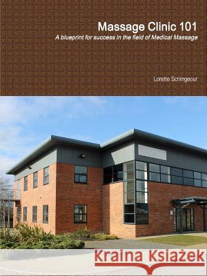 Massage Clinic 101 Lorette Scrimgeour 9781304340405