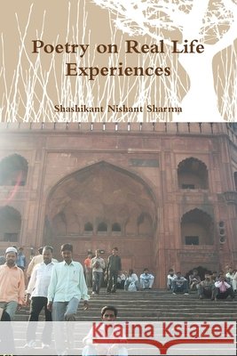 Poetry on Real Life Experiences Shashikant Nishant Sharma 9781304345141 Lulu.com