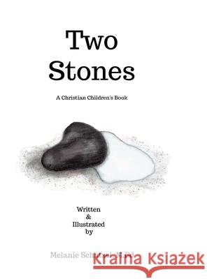 Two Stones: A Christian Children's Book M. Ed Melanie Schatzel M. Ed Melanie Schatzel 9781304349774 Lulu.com