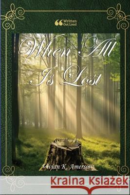 When All is Lost Vivian K. Amerson Written Ou 9781304352637 Lulu.com