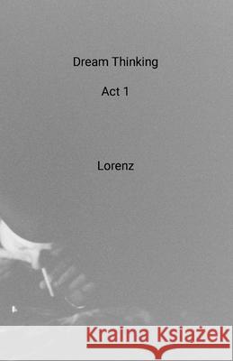 Dream Thinking Act 1 Lorenz 9781304354808