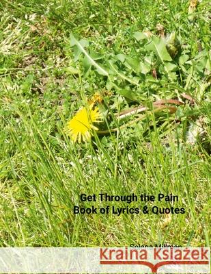 Get Through the Pain Book of Lyrics & Quotes Selena Millman Selena Millman 9781304356369 Lulu.com