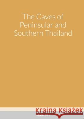 The Caves of Peninsular and Southern Thailand Martin Ellis 9781304357298 Lulu.com