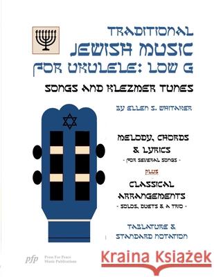 Traditional Jewish Music for Ukulele: Low G: Songs and Klezmer Tunes Ellen S. Whitaker 9781304358110 Lulu.com