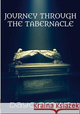 Journey Through the Tabernacle Dayo Brown 9781304358295 Lulu.com