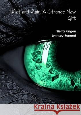 Kat and Rain: A Strange New Gift Sierra Kingen Lynnsey Renaud 9781304358721
