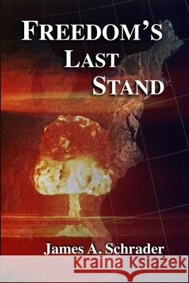 Freedom\'s Last Stand James Schrader 9781304361202