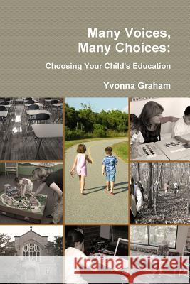 Many Voices, Many Choices: Choosing Your Child's Education Yvonna Graham 9781304362315