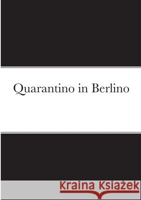 Quarantino in Berlino 644-118-033 9781304364432 Lulu.com