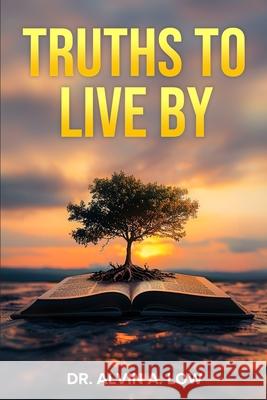 Truths to Live By Alvin Low 9781304368348