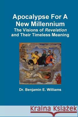 Apocalypse For A New Millennium Benjamin Williams 9781304373083