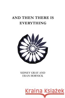 And Then There Is Everything Sidney Gray, Eran Hornick 9781304375421
