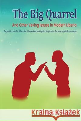 The Big Quarrel: And Other Vexing Issues in Modern Liberia K-Moses Nagbe 9781304375681 Lulu.com