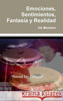 Emociones, Sentimientos, Fantasía y Realidad Montano, Iris 9781304375988