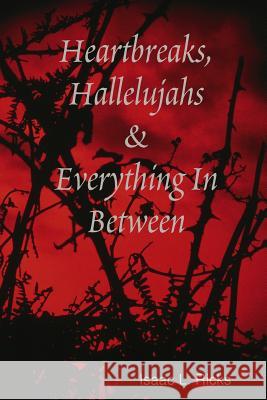 Heartbreaks, Hallelujahs & Everything In Between Isaac Ricks 9781304376855 Lulu.com