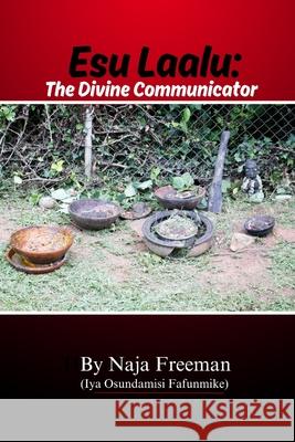 Esu Laalu: The Divine Communicator Naja Freeman 9781304377579