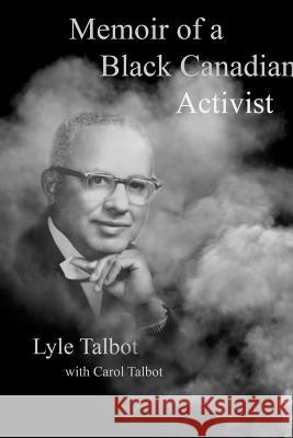 Memoir of a Black Canadian Activist Lyle Talbot, Carol Talbot 9781304386045